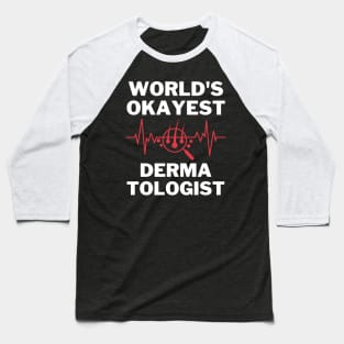 World's Okayest And Best Dermatologist Baseball T-Shirt